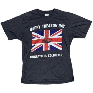 Happy Treason Day Ungrateful Colonials T-Shirt Size Medium